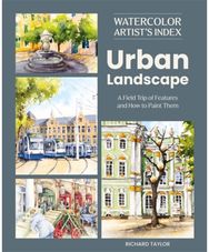 Watercolor Artists Index of the Urban Landscape: A Field Trip of Features and How to Paint Them