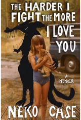 Harder I Fight The More I Love You: A Memoir