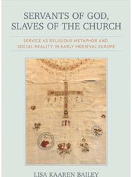 Servants of God, Slaves of the Church: Service As Religious Metaphor and Social Reality in Early Medieval Europe