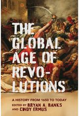 Global Age of Revolutions: A History from 1650 to Today