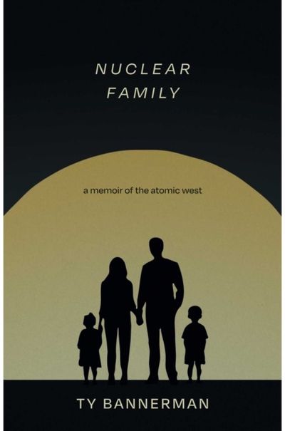 Nuclear Family: A Memoir of the Atomic West