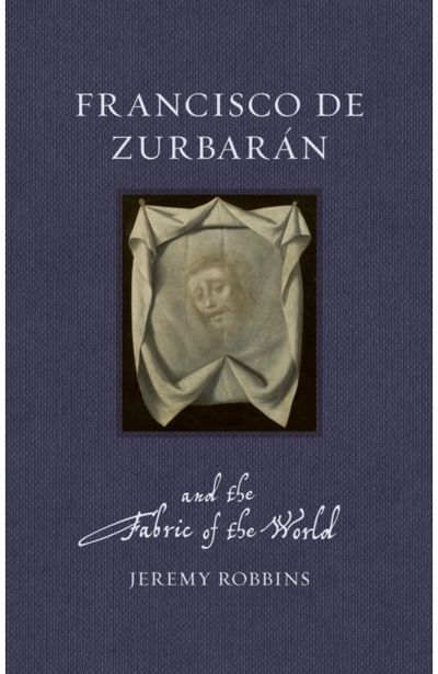 Francisco de Zurbaran and the Fabric of the World