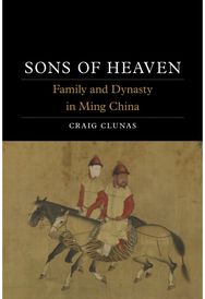 Sons of Heaven: Family and Dynasty in Ming China