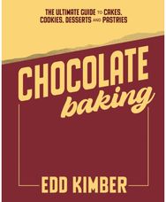 Chocolate Baking: The Ultimate Guide to Cakes, Cookies, Desserts & Pastries