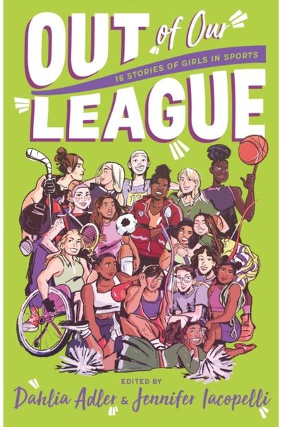 Out of Our League: 16 Stories of Girls in Sports