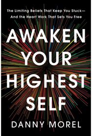 Awaken Your Highest Self: The Limiting Beliefs That Keep You Stuck—And the Heart Work That Sets You Free