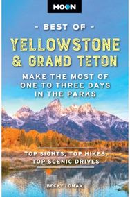 Moon Best of Yellowstone & Grand Teton (Third Edition): Make the Most of One to Three Days in the Parks