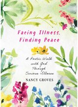 Facing Illness, Finding Peace: A Poetic Walk with God through Serious Illness