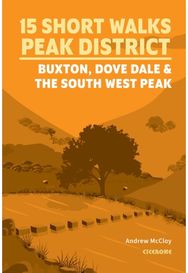 15 Short Walks in the Peak District - Buxton, Dove Dale and the South West Peak