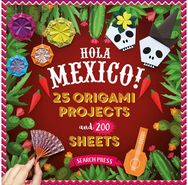 Hola Mexico!: 25 Origami Projects and 200 Sheets