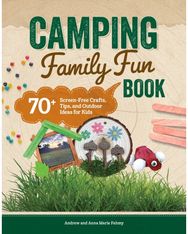 Campfire Crafts: 70+ Screen-Free Outdoor Projects for Kids and Families