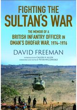 Fighting the Sultans War: A Diary of British Infantry Officer fighting in the Dhofar Campaign 1974-1976