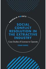 Social Conflict Resolution in the Extractive Industry: Case studies of Licenses to Operate