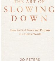 Art of Slowing Down: How to Find Peace and Purpose in a Hectic World