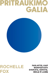 Pritraukimo galia.Paslaptis,kaip manifestuoti sveikatą,gerovę,meilę ir laimę