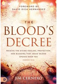 Bloods Decree: Receive the Divine Healing, Protection, and Blessing that Jesus' Blood Speaks Over You