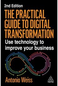 Practical Guide to Digital Transformation: Use Technology to Improve Your Business