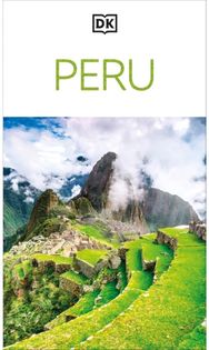 DK Peru: Must-See Sights. Culture & History. Detailed Maps & Tours. Covers Cusco, Machu Picchu, Lima, & more
