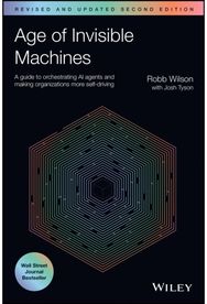 Age of Invisible Machines: A Guide to Orchestrating AI Agents and Making Organizations More Self-Driving, Revised and Updated