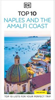 DK Top 10 Naples and the Amalfi Coast: Top 10 lists for your perfect trip, plus an all-weather folded map