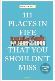 111 Places in Fife That You Shouldnt Miss