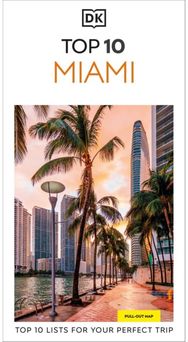 DK Top 10 Miami and the Keys: Top 10 lists for your perfect trip, plus an all-weather folded map