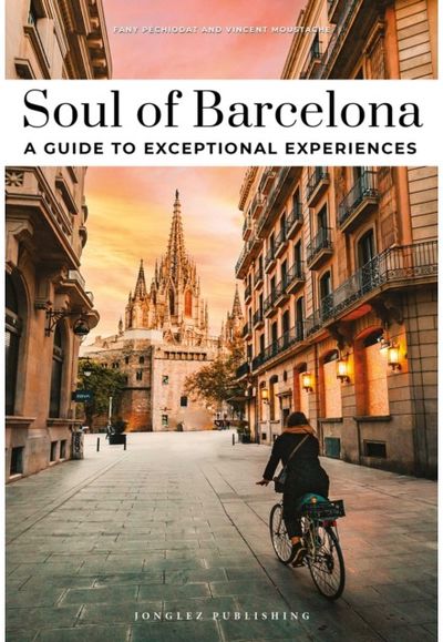 Soul of Barcelona Guide: 30 unforgettable experiences that capture the soul of Barcelona