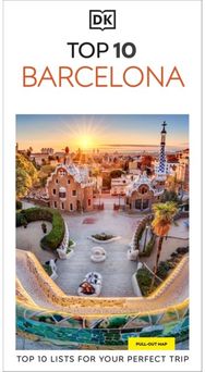DK Top 10 Barcelona: Top 10 lists for your perfect trip, plus an all-weather folded map