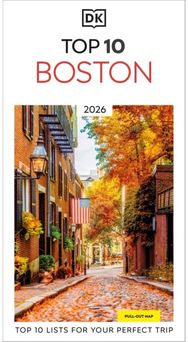 DK Top 10 Boston: Top 10 lists for your perfect trip, plus an all-weather folded map