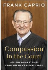 Compassion in the Court: Life-Changing Stories from America's Nicest Judge