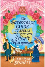 Governesss Guide to Spells and Managing Misfit Marquesses