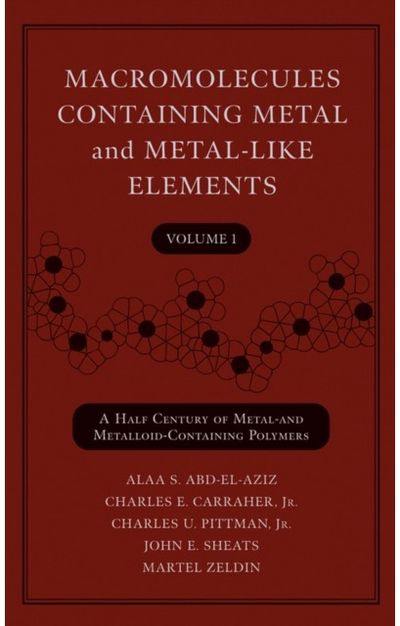 Macromolecules Containing Metal and Metal-Like Elements, Volume 1: A Half-Century of Metal- and Metalloid-Containing Polymers