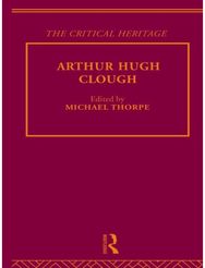 Arthur Hugh Clough: The Critical Heritage