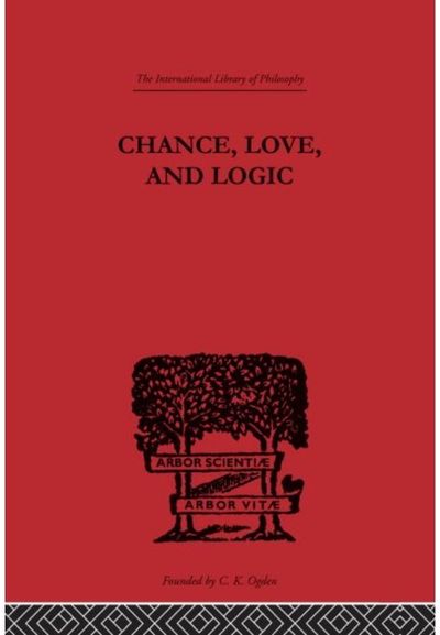 Chance, Love, and Logic: Philosophical Essays