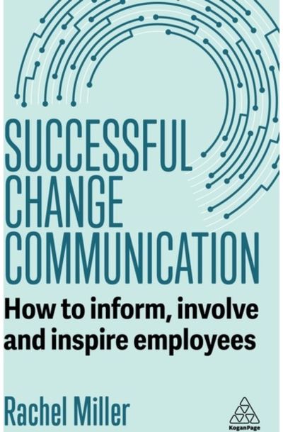 Successful Change Communication: How to Inform, Involve and Inspire Employees