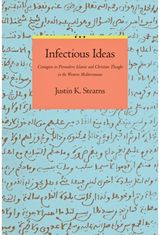 Infectious Ideas: Contagion in Premodern Islamic and Christian Thought in the Western Mediterranean