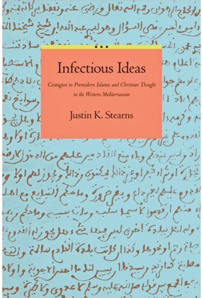 Infectious Ideas: Contagion in Premodern Islamic and Christian Thought in the Western Mediterranean