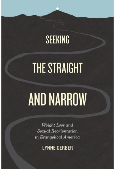 Seeking the Straight and Narrow: Weight Loss and Sexual Reorientation in Evangelical America