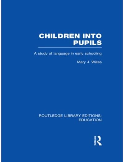 Children into Pupils (RLE Edu I): A Study of Language in Early Schooling