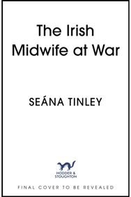 Irish Midwife at War: The second book in the page-turning and heartbreakingly romantic WWII historical romance saga series