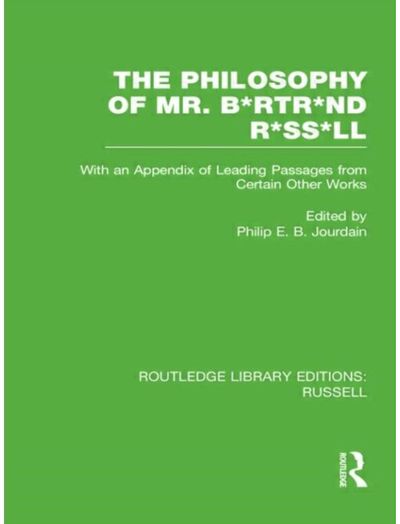 Philosophy of Mr. B*rtr*nd R*ss*ll: With an Appendix of Leading Passages from Certain Other Works. A Skit.