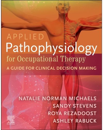 Applied Pathophysiology for Occupational Therapy: A Guide for Clinical Decision Making: A Guide for Clinical Decision Making