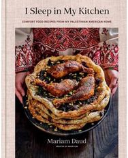 I Sleep in My Kitchen: Comfort Food Recipes from My Palestinian American Home: A Cookbook