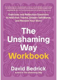 Unshaming Way Workbook: Exercises and Reflection Questions to Heal from Trauma, Unlearn Self-Blame, and Reclaim Your Story