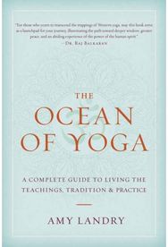 Ocean of Yoga: A Complete Guide to Living the Teachings, Tradition, and Practice