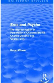 Eros and Psyche (Routledge Revivals): The Representation of Personality in Charlotte Bronte, Charles Dickens, George Eliot