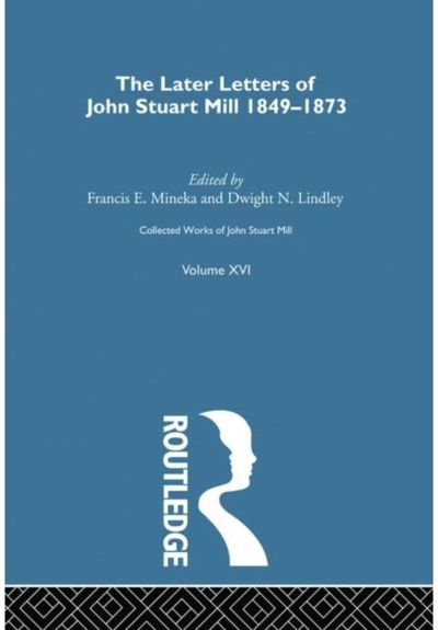 Collected Works of John Stuart Mill: XVI. Later Letters 1848-1873 Vol C