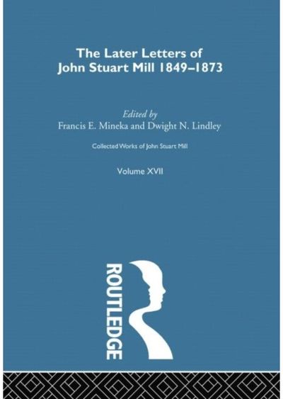 Collected Works of John Stuart Mill: XVII. Later Letters 1848 - 1873 Vol D