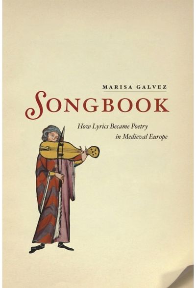 Songbook: How Lyrics Became Poetry in Medieval Europe