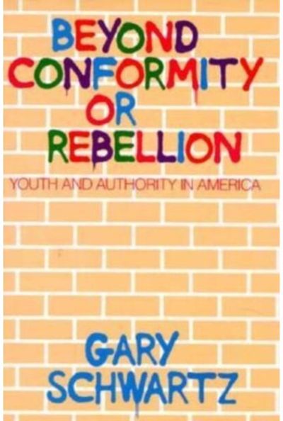 Beyond Conformity or Rebellion: Youth and Authority in America